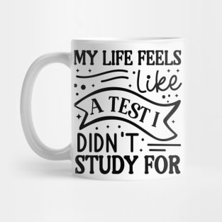 My life feels like a test I didn’t study for Mug